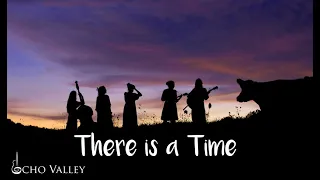 There is a Time [Official Music Video] - Echo Valley