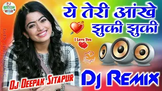 Ye Teri Ankhe Jhuki Jhuki Jhuki Tera Chehra Khila Khila - Hindi Dj Mix Song - Dj Love Song -Dj Songs