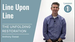 The Unfolding Restoration Lesson 1: Line Upon Line with Anthony Sweat