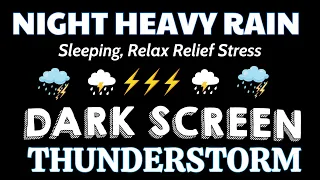 Heavy Rain & Massive Thunder ⛈️ Torrential Rains for Sleeping, Relax Relief Stress BLACK SCREEN