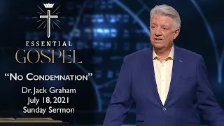 July 18, 2021 | Dr. Jack Graham | No Condemnation | Romans 8:1 | Sunday Sermon