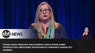 Pergunta à Rodrigo Garcia: confiscos dos servidores; Fernando Haddad comenta | Debate Governador SP
