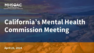 California's Mental Health Commission Meeting for April 25, 2024.