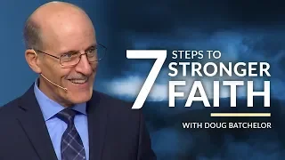 "Seven Steps to Stronger Faith" with Doug Batchelor (Amazing Facts)