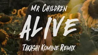 Mr Children - ALIVE (TAKASHI KOMINE Remix )