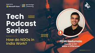 How do NGOs in India work? | Jithin Nedumala, Founder of Make a Difference | Tech Podcast Series