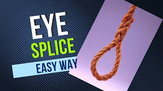 Eye Splice in 3 Strand Rope Step by Step Procedure | Super Easy
