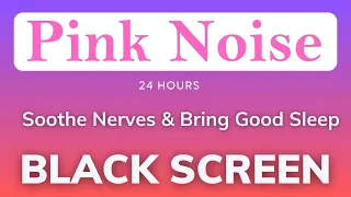 24 Hours || PINK NOISE Black Screen || Deep Sleep, Focus, Reduce Stress