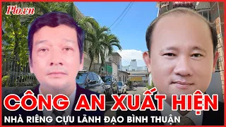 Nóng: Công an xuất hiện tại nhà riêng nhiều cựu lãnh đạo tỉnh Bình Thuận - PLO