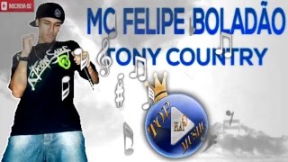 MC FELIPE BOLADÃO - TONY COUNTRY ♪(LETRA+DOWNLOAD)♫