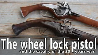 The wheel lock pistols and cavalry of the 30 years war