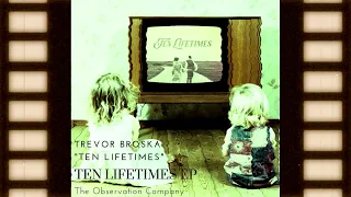 Ten Lifetimes (Audio) - Trevor Broska | Ten Lifetimes EP | Futuresonic Entertainment