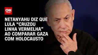 Netanyahu diz que Lula “cruzou linha vermelha” ao comparar Gaza com Holocausto | AGORA CNN