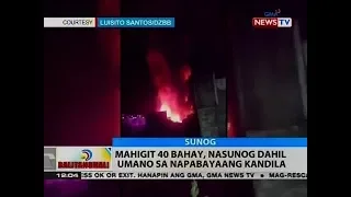 BT: Mahigit 40 bahay, nasunog dahil umano sa napabayaang kandila