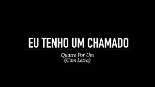 Eu Tenho Um Chamado - Quatro por Um (Com Letra)