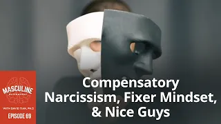 Compensatory Narcissism, Fixer Mindset, & Nice Guys - 69 Masculine Psychology Podcast w/ David Tian