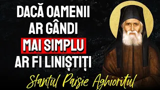 Dacă oamenii ar gândi mai simplu, ar fi liniștiți || Sf. Paisie Aghioritul