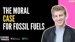 Flipping the Barrel EP#106 w/ Alex Epstein- The Moral Case for Fossil Fuels