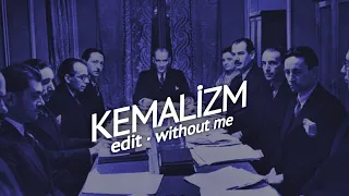 Kemalizm - Without me edit | Atatürk edit