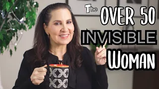 For Women Over 50: Feeling INVISIBLE?