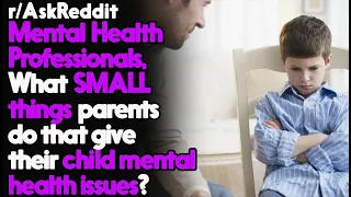 What SMALL things parents do that may give their child mental issues? r/AskReddit | Top Posts