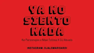 YA NO SIENTO NADA REMIX - KE PERSONAJES X MAXI TOLOSA X DJ ABUELO