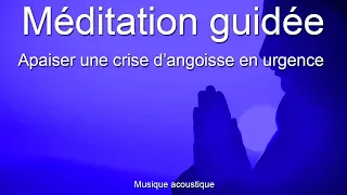 Méditation d'urgence guidée - Apaiser - Calmer une crise d'angoisse/anxiété en urgence