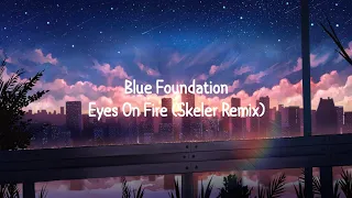 Blue Foundation - Eyes On Fire (Skeler Remix) (Lyrics)