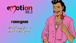 Foreigner - Waiting for a girl like you - Emotion 98.3