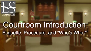 Courtroom Introduction: Etiquette, Procedure, and "Who's Who?"