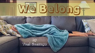 We Belong by Toni Gonzaga | Lyricstosing