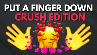 Put A Finger Down Crush Edition 🥰❤️