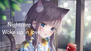 Nightcore - Woke up in love (Lyrics)