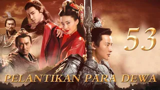 Pelantikan Para Dewa 53丨Drama Fantasi Mitos Kuno