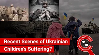 FACT CHECK: Ukrainian Children Suffering Consequences of 2022 Russia–Ukraine Conflict?