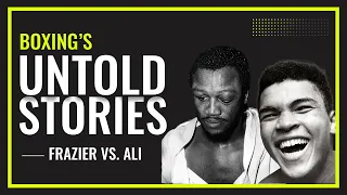 BOXING'S UNTOLD STORIES | Frazier vs. Ali