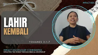 Lahir Kembali | Yohanes 3:1-7 | Impact Kids - 2 Januari 2023