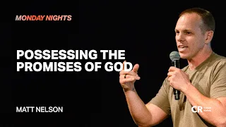 Possessing the promises of God - Matt Nelson | Worship by Olivia Stern - CR Monday Nights