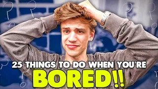25 things to do when you're bored