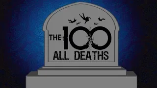 The 100 All Character Deaths (S1 - S6)