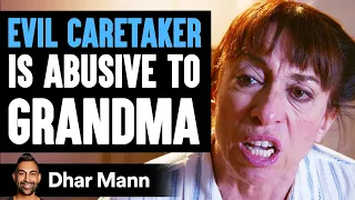 EVIL CARETAKER Abuses GRANDMA, What Happens Is Shocking | Dhar Mann