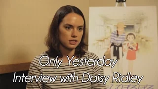 Daisy Ridley 'Only Yesterday' Interview