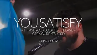 You Satisfy + If I Have You + Look To The Lamb + Open Our Eyes Lord - UPPERROOM