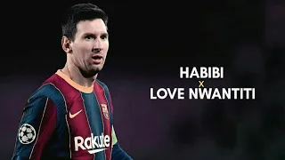 Lionel Messi Edit • Habibi x Love Nwantiti • Amazing Skills & Goals