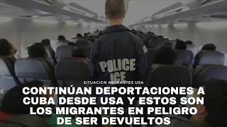 Continúan deportaciones a Cuba desde Usa y estos son los migrantes en peligro de ser devueltos