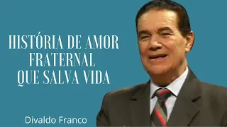 História de amor fraternal que salva vida - Divaldo Franco