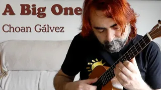 A Big One - Choan Gálvez, ukulele in fifths tuning