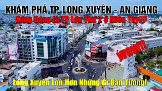 Khám Phá TP. Long Xuyên - An Giang, Lớn Hơn Những Gì Bạn Tưởng, Xứng Đáng TP Lớn Thứ 2 Ở Miền Tây??