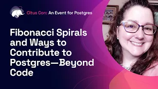 Fibonacci Spirals and Ways to Contribute to Postgres—Beyond Code | Citus Con 2022