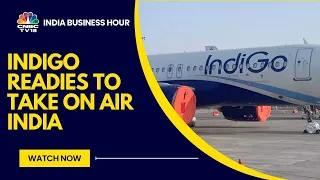 Indigo Set To Widen Its Reach With 30 Wide-Body Aircraft | CNBC TV18